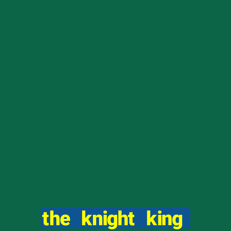 the knight king who returned with a god wiki